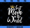 Best Mother gift Best mom in the world PNG, Mom PNG, Mothers Day PNG