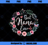 Best nana Ever Mother_s Day Mom Mimi Grandma Nana Idea PNG, Mom PNG, Mothers Day PNG