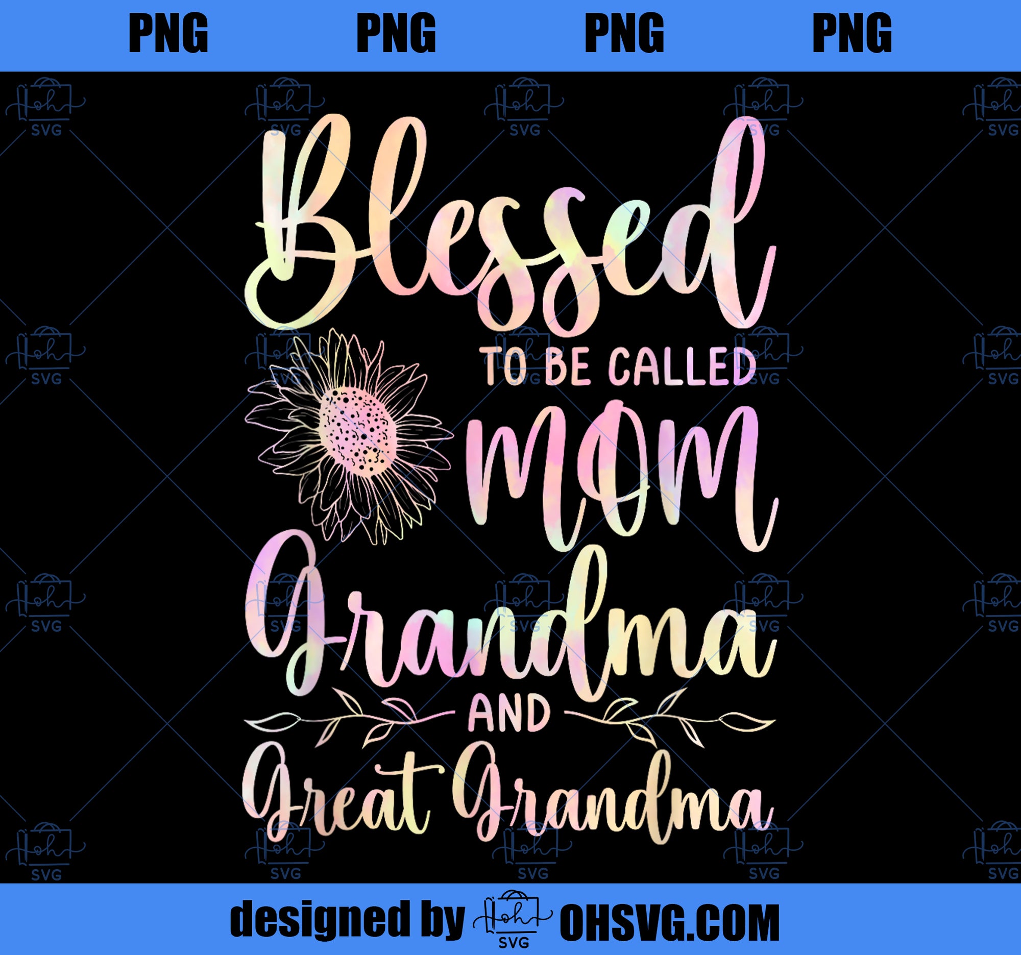 Blessed To Be Called Mom Grandma and Great Grandma Flower PNG, Mom PNG, Mothers Day PNG