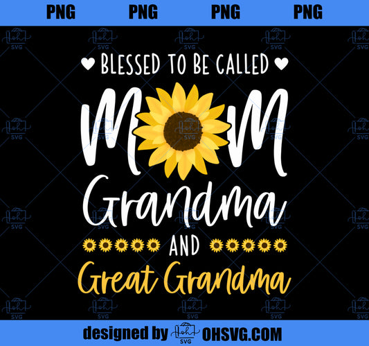 Blessed To Be Called Mom Grandma and Great Grandma Sunflower PNG, Mom PNG, Mothers Day PNG