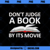 Book Lovers Don t Judge A Book By Its Movie Shirt Gift PNG, Movies PNG, Book Lovers PNG