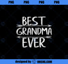 Cute Mother_s Day Funny Grammy Gift Best Grandma Ever PNG, Mom PNG, Mothers Day PNG