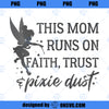 Disney Peter Pan This Mom Runs On Faith Trust And Pixie Dust PNG, Disney PNG, Peter Pan PNG