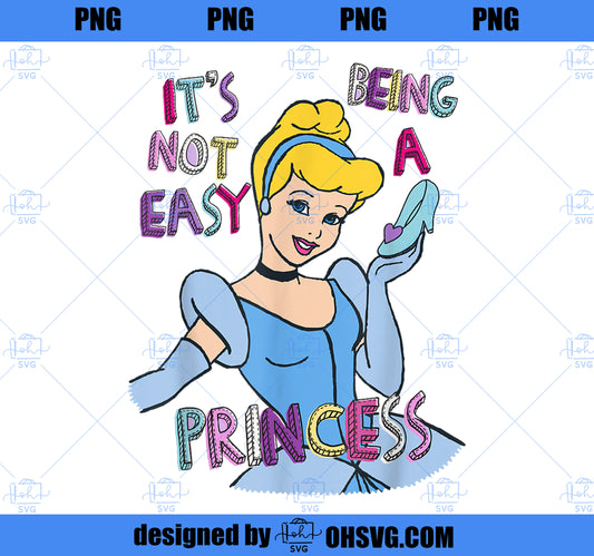 Disney Princess Cinderella Not Easy Being a Princess T-Shirt PNG, Disney PNG, Princess PNG