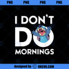 Disney Stitch Dont Do Mornings PNG, Disney PNG, Disney Stitch PNG