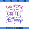 Disney This Nurse Runs On Coffee And Disney Gradient Logo PNG, Disney PNG, Nurse Runs PNG