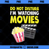 Do Not Disturb I m Watching Movies Funny Movie Love PNG Download, Movies PNG, Do Not Disturb PNG