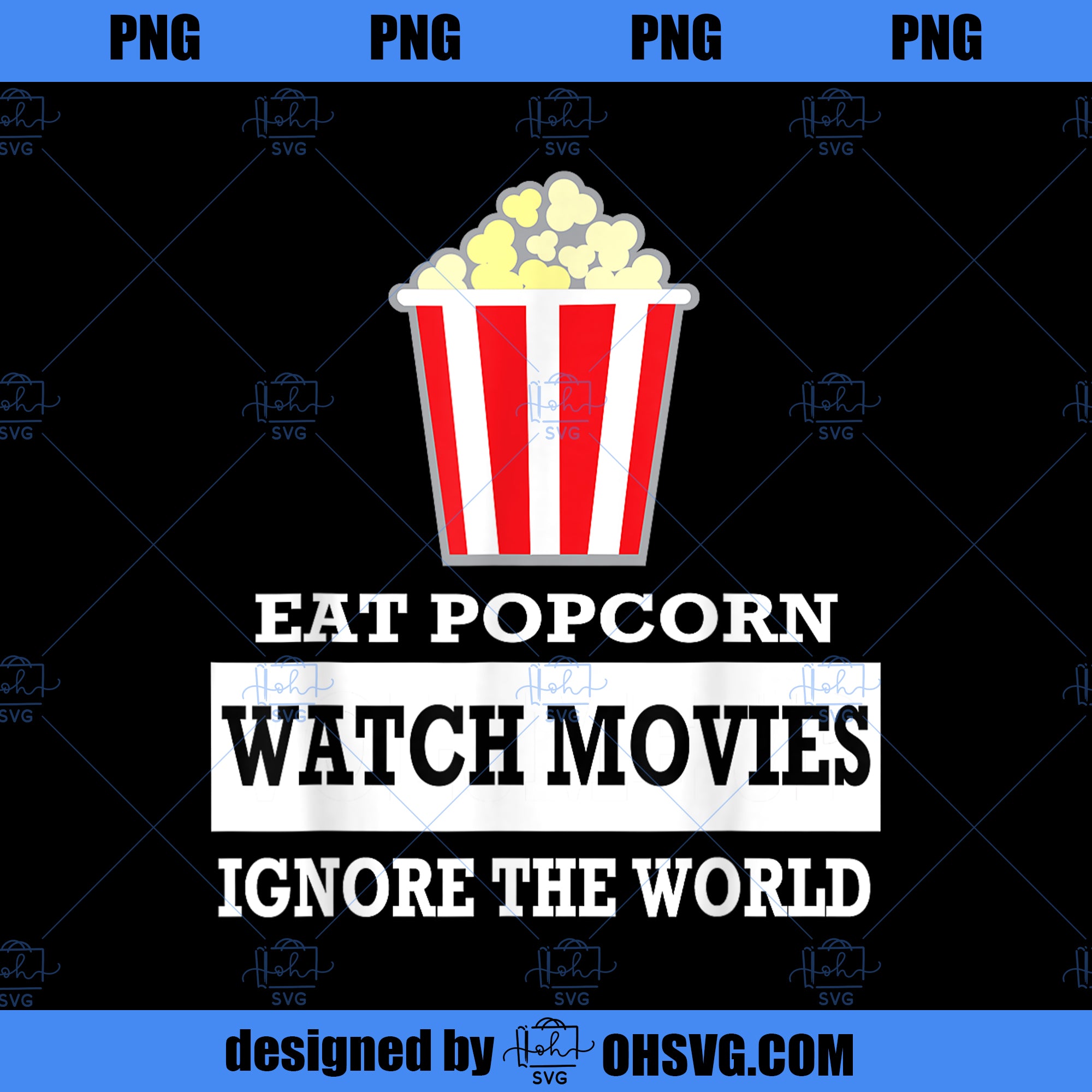 Eat Popcorn Watch Movies Ignore the World Movies PNG Download, Movies PNG, Eat Popcorn PNG