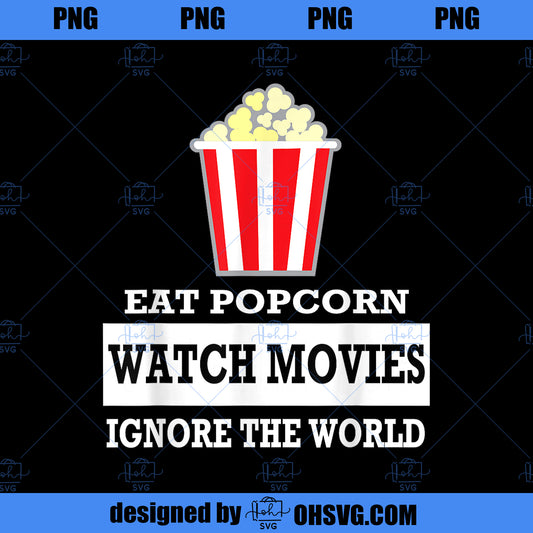 Eat Popcorn Watch Movies Ignore the World Movies PNG Download, Movies PNG, Eat Popcorn PNG