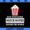 Eat Popcorn Watch Movies Ignore the World Movies PNG Download, Movies PNG, Eat Popcorn PNG