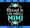 Family 365 Blessed To Be Called Mimi Mothers Day Grandma PNG, Mom PNG, Mothers Day PNG