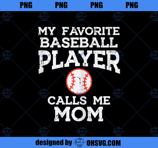 Favorite Baseball Player Calls Me Mom Mothers Day Mama Women PNG, Mom PNG, Mothers Day PNG
