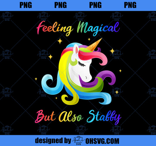 Feeling Magical But Also Stabby Funny Unicorn Rainbow Girls PNG, Magic Unicorn PNG, Unicorn PNG