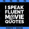 Film Buff Movie Lover Gifts I Speak Fluent Movie Quotes PNG Download, Movies PNG, Fluent Movie PNG