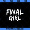 Final Girl Slogan Printed for Slasher Movie Lovers PNG Download, Movies PNG, Final Girl PNG