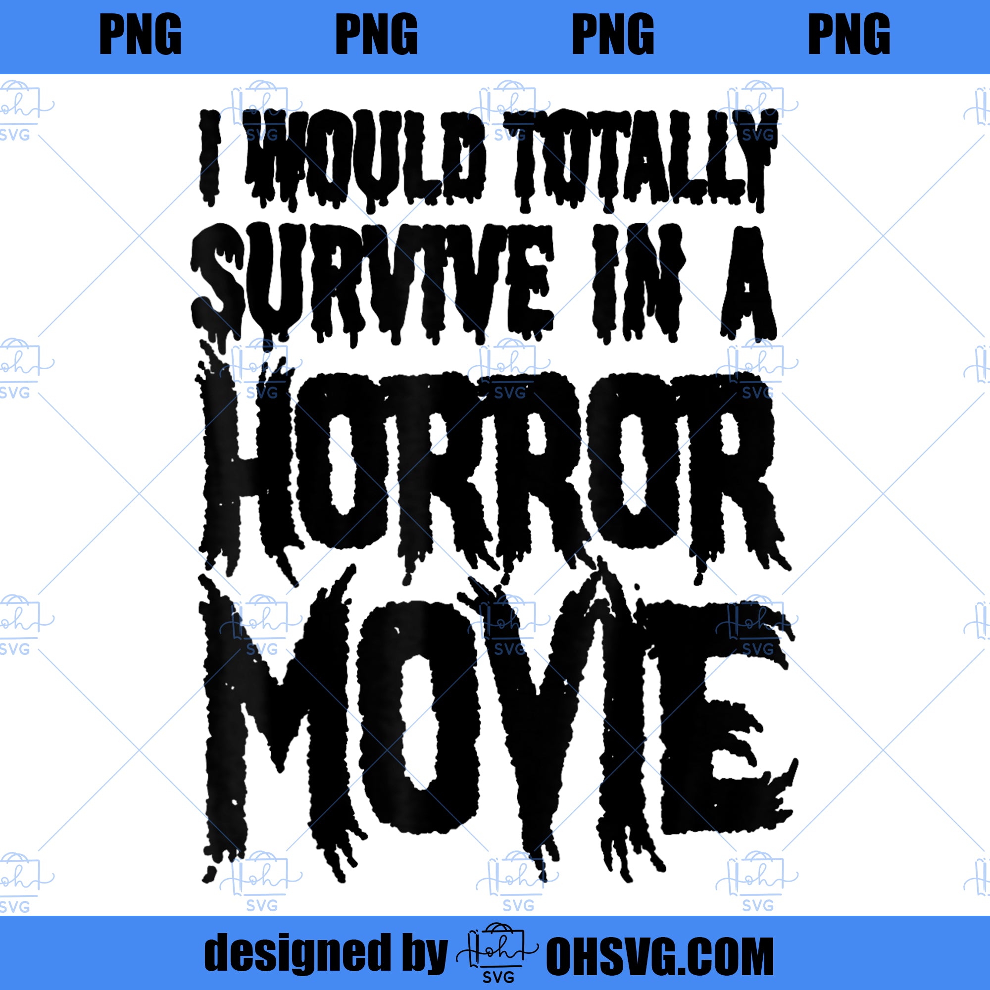 Funny I Would Totally Survive In A Horror Movie PNG Download, Movies PNG, Horror Movie PNG