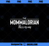 Funny Mommalorian Mother_s Day Momalorian PNG, Mom PNG, Mothers Day PNG