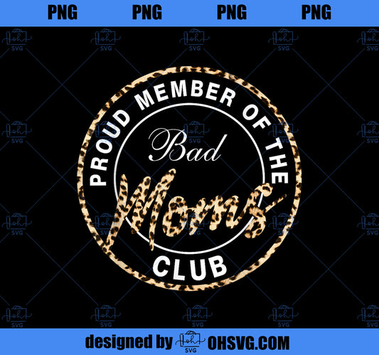 Funny Mother_s Day Proud Member of The Bad Moms Club PNG, Mom PNG, Mothers Day PNG