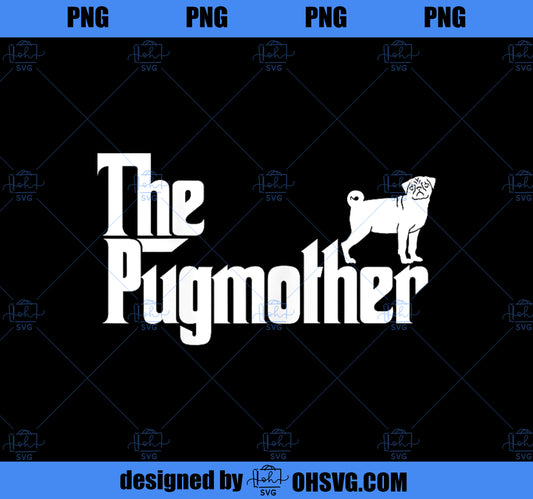 Funny Pug Mom The Pugmother Mother_s Day PNG, Mom PNG, Mothers Day PNG
