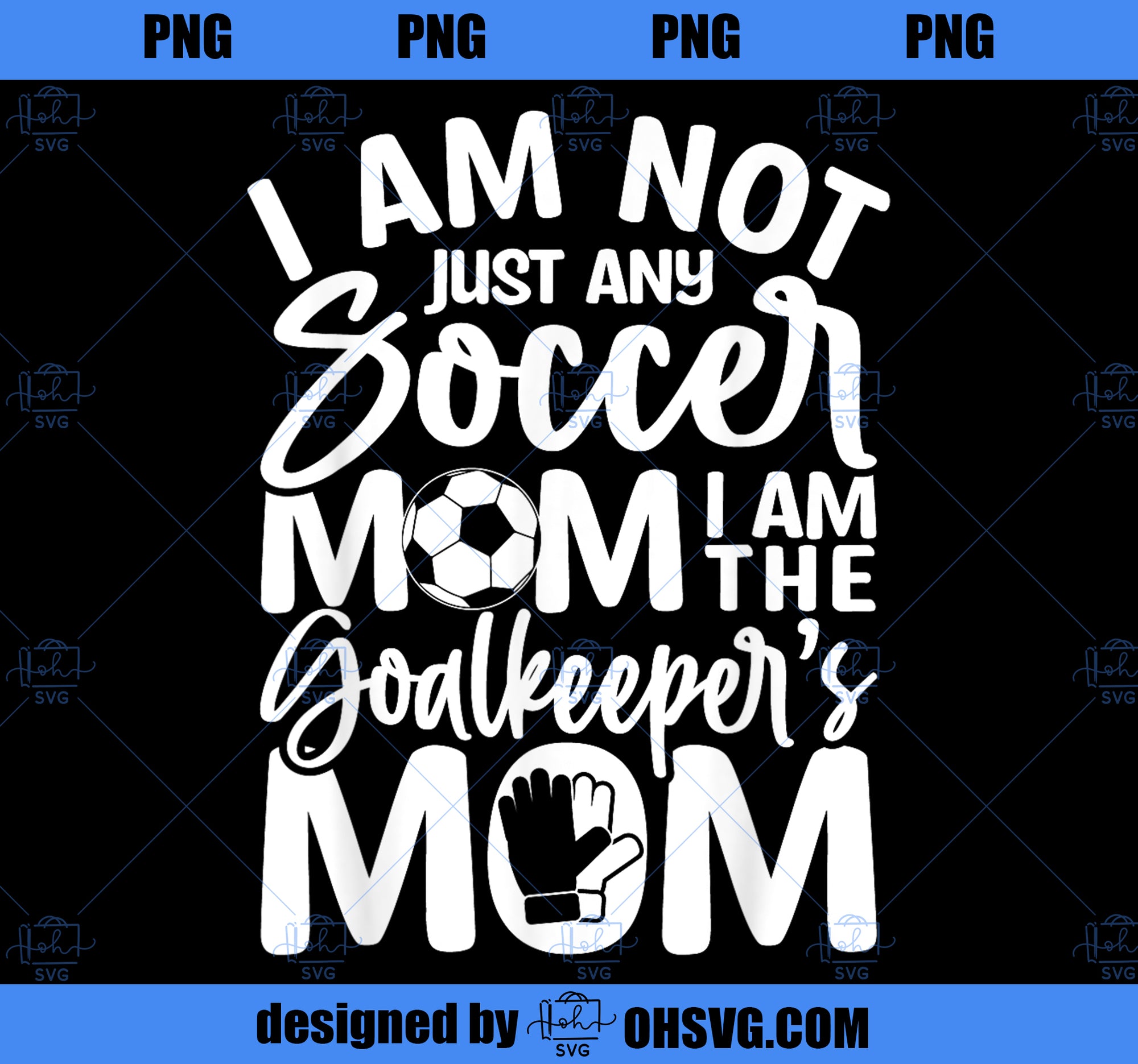 Goalkeeper Mom - Soccer Goalie Mama Mothers Day Women PNG, Mom PNG, Mothers Day PNG