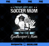 Goalkeeper Mom Soccer Goalie Mama Mothers Day Women PNG, Mom PNG, Mothers Day PNG