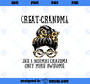 Great-grandma Like a Normal Grandma Only More Awesome Mom PNG, Mom PNG, Mothers Day PNG