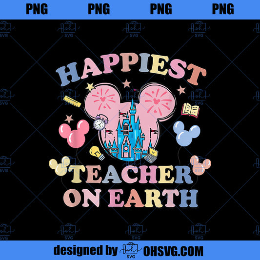 Happiest Teacher On Earth Shirt Teaching Appreciation PNG, Disney PNG, Happiest Teacher PNG