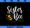 Happy Motheru2019s Day Sister Bee Family Matching Cute Funny PNG, Mom PNG, Mothers Day PNG