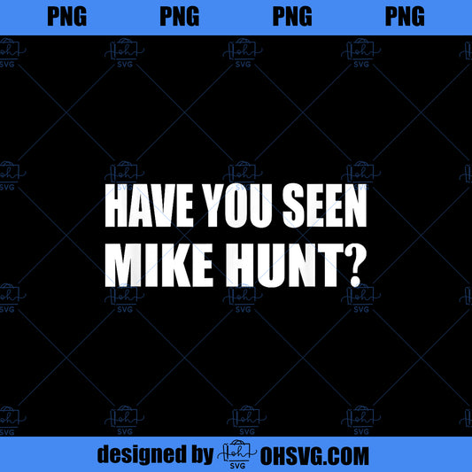 Have You Seen Mike Hunt Movie Quotes Cinema PNG Download, Movies PNG, Mike Hunt PNG