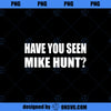 Have You Seen Mike Hunt Movie Quotes Cinema PNG Download, Movies PNG, Mike Hunt PNG