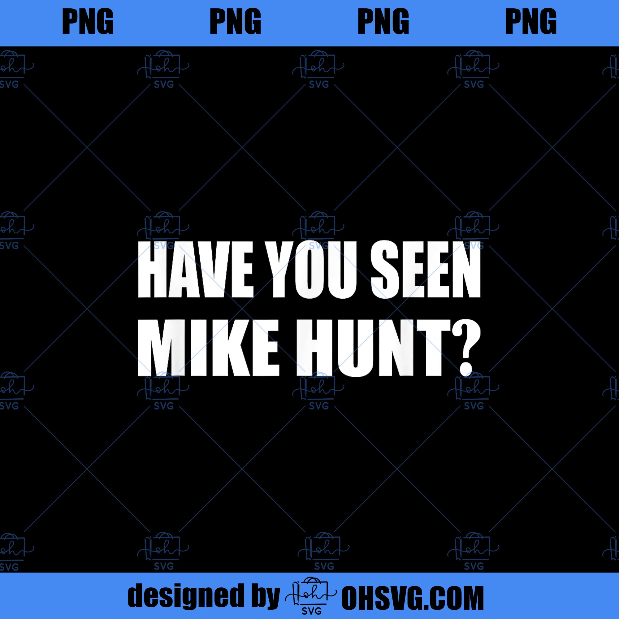 Have You Seen Mike Hunt Movie Quotes Cinema PNG Download, Movies PNG, Mike Hunt PNG