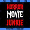 Horror Funny Horror Movie Junkie PNG Download, Movies PNG, Horror Movie PNG