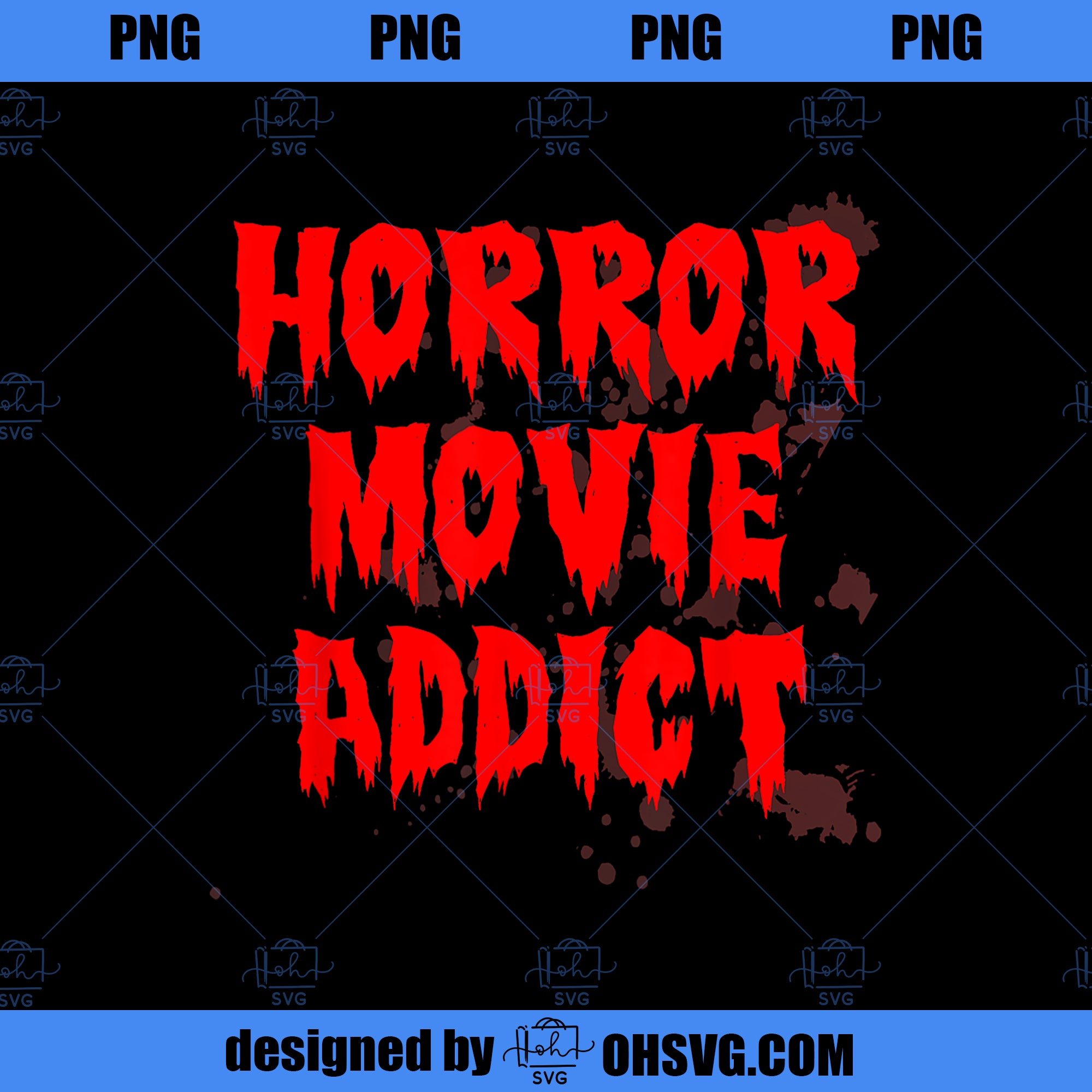 Horror Movie Addict Bloody Blood Stained Funny PNG Download, Movies PNG, Horror Movie PNG