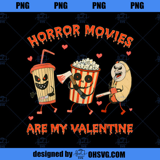 Horror Movies Are My Valentine Essential Humor Scary Film PNG Download, Movies PNG, Horror PNG