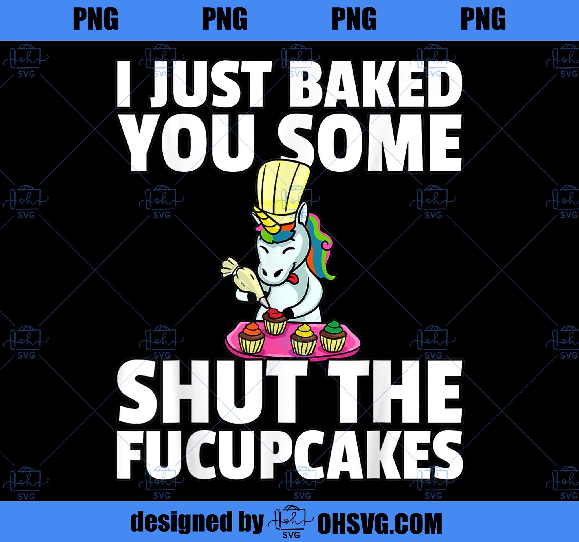 I Just Baked You Some Shut The Fucupcakes Unicorn Gift PNG, Magic Unicorn PNG, Unicorn PNG