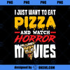 I Just Want To Eat Pizza And Watch Horror Movies Halloween 1 PNG Download, Movies PNG, Horror Movies PNG