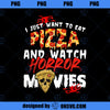 I Just Want To Eat Pizza And Watch Horror Movies Halloween PNG Download, Movies PNG, Horror Movies PNG