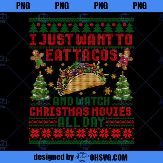 I Just Want To Eat Tacos And Watch Christmas Movie Ugly Xmas  PNG Download, Movies PNG, Christmas Movie PNG