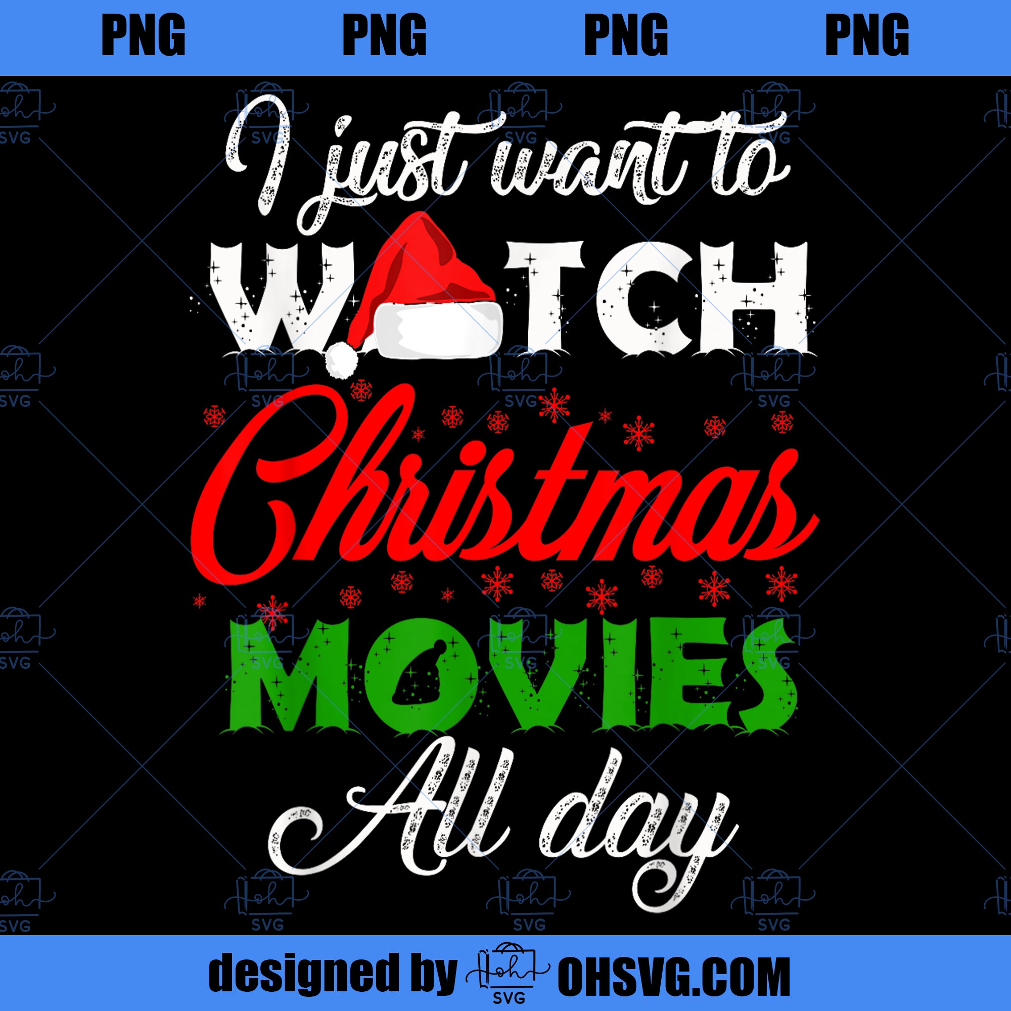 I Just Want to Watch Christmas Movies All Day  PNG Download, Movies PNG, Christmas Movies PNG