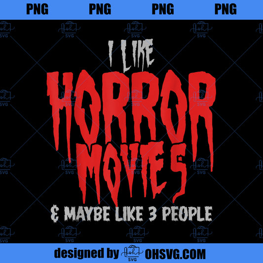 I Like Horror Movies And Maybe 3 People Funny Horror Fans PNG Download, Movies PNG, Horror Movies PNG
