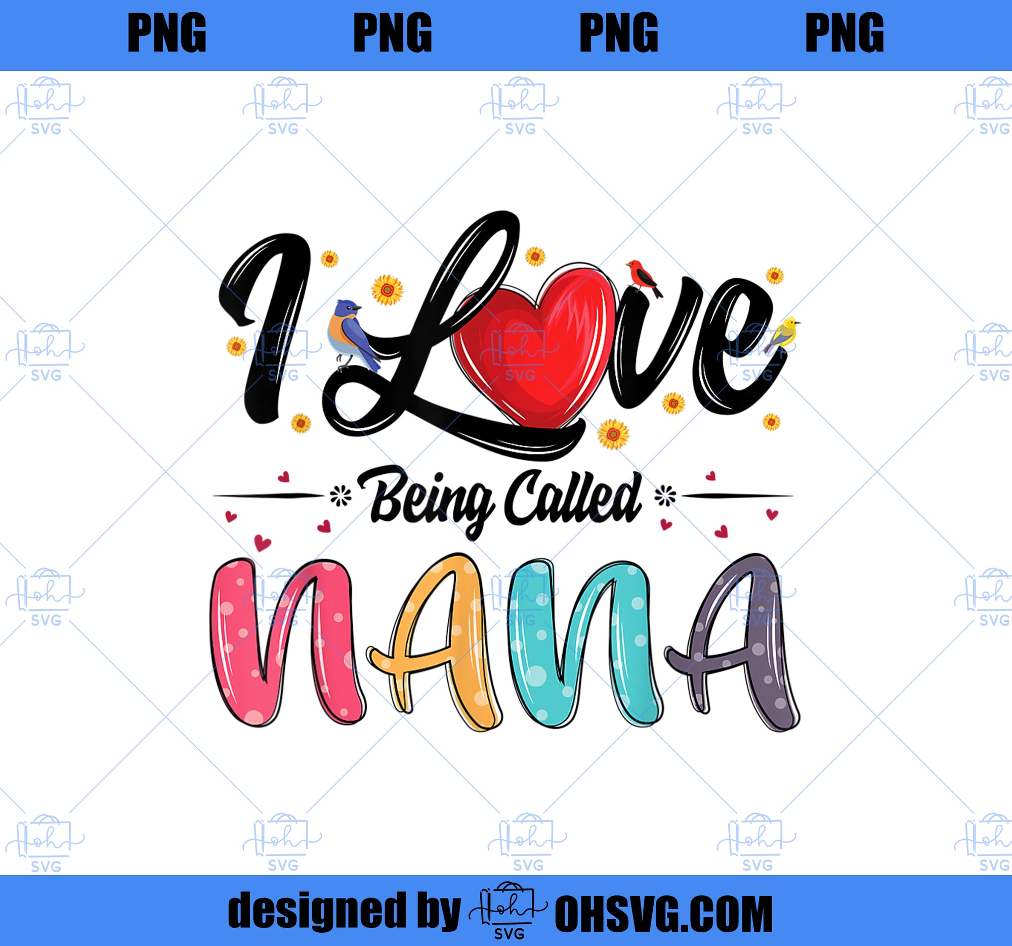 I Love Being Called Nana grandma mother_s day for women PNG, Mom PNG, Mothers Day PNG