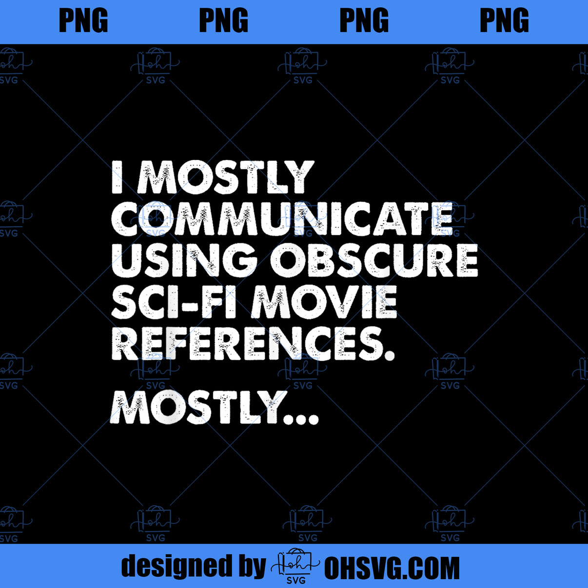 I Mostly Communicate Through SciFi Movie Quotes Film Nerd PNG Download