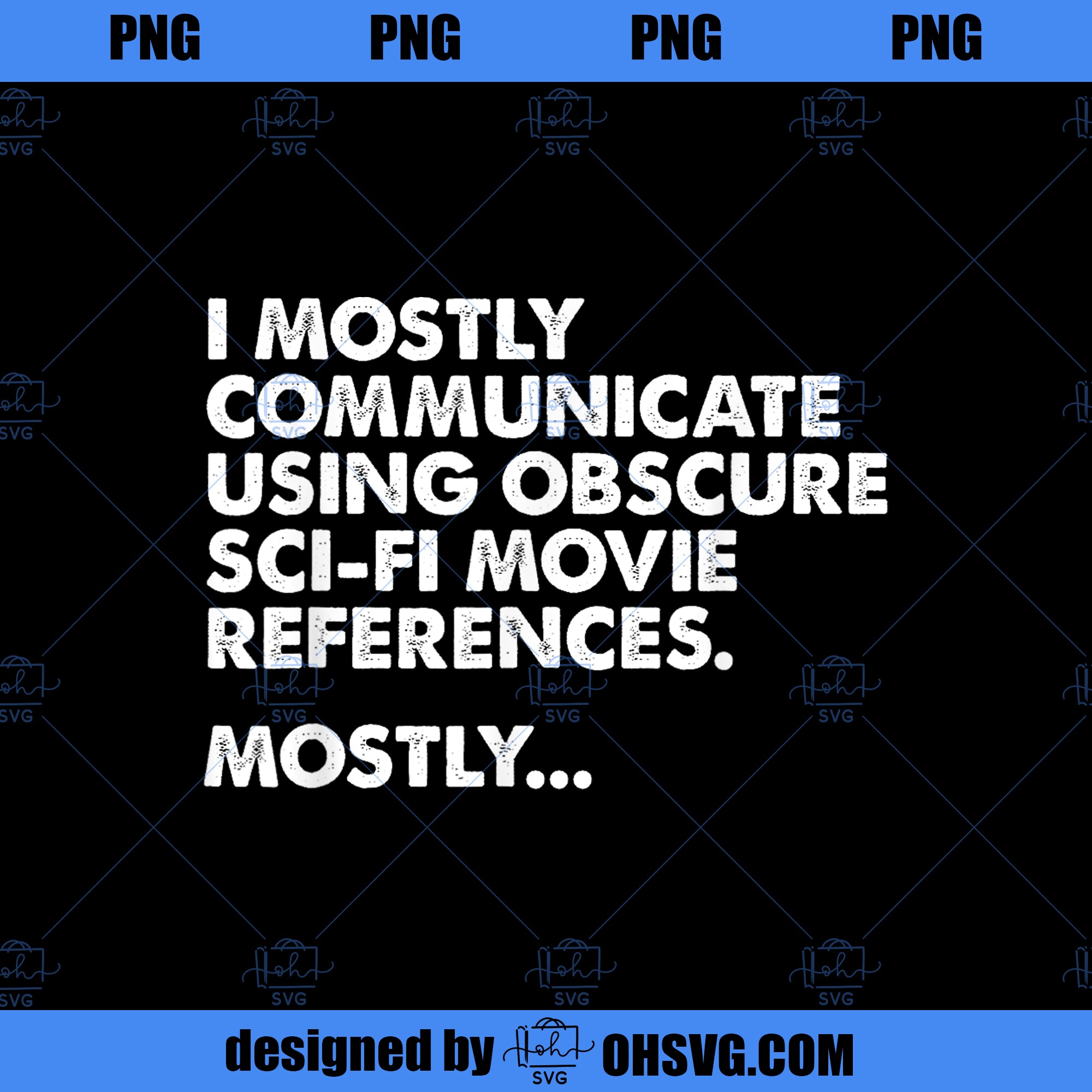 I Mostly Communicate Through SciFi Movie Quotes Film Nerd PNG Download, Movies PNG, SciFi Movie PNG