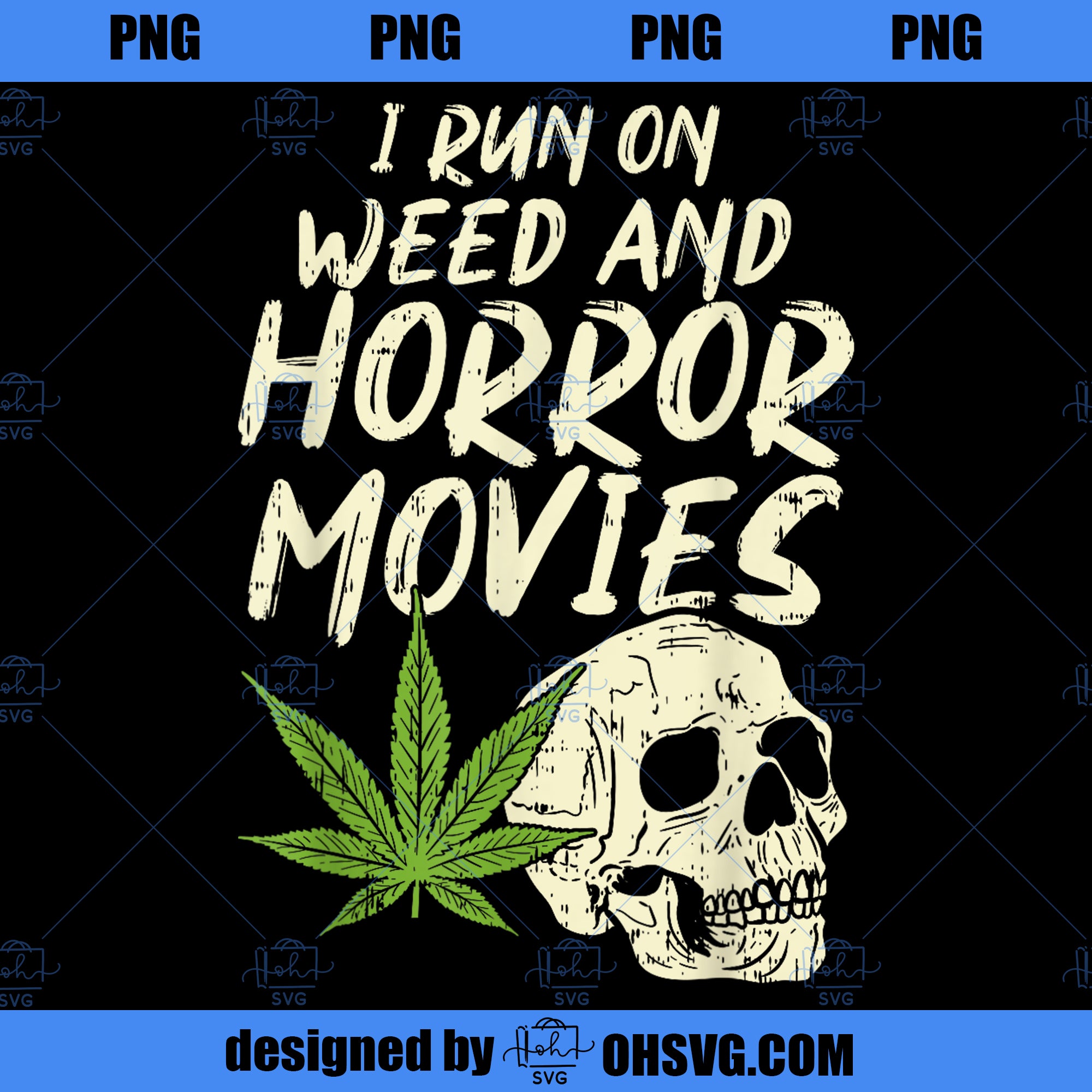 I Run Weed Horror Movies Skull Funny Halloween Stoner Gift PNG Download, Movies PNG, Horror Movies PNG