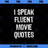 I Speak Fluent Movie Quotes Cinema Lover Gift Christmas PNG Download, Movies PNG, Fluent Movie PNG