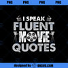 I Speak Fluent Movie Quotes Fun PNG Download, Movies PNG, Fluent Movie PNG