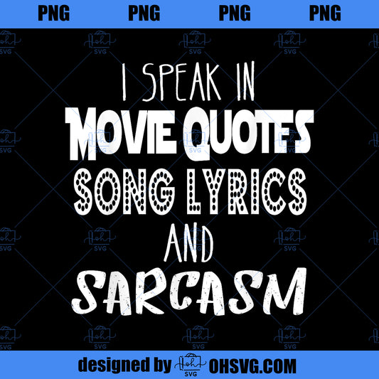 I Speak In Movie Quotes Song Lyrics And Sarcasm  PNG, Movies PNG, Sarcasm PNG