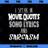 I Speak In Movie Quotes Song Lyrics And Sarcasm  PNG, Movies PNG, Sarcasm PNG
