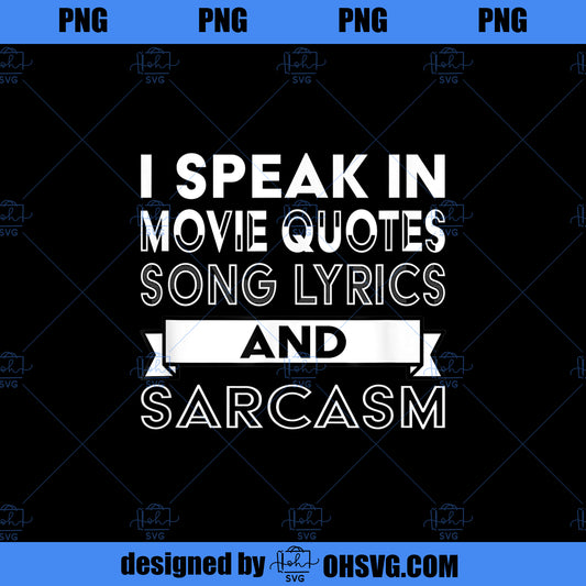 I Speak In Movie Quotes Song Lyrics and Sarcasm Funny PNG, Movies PNG, Sarcasm Funny PNG
