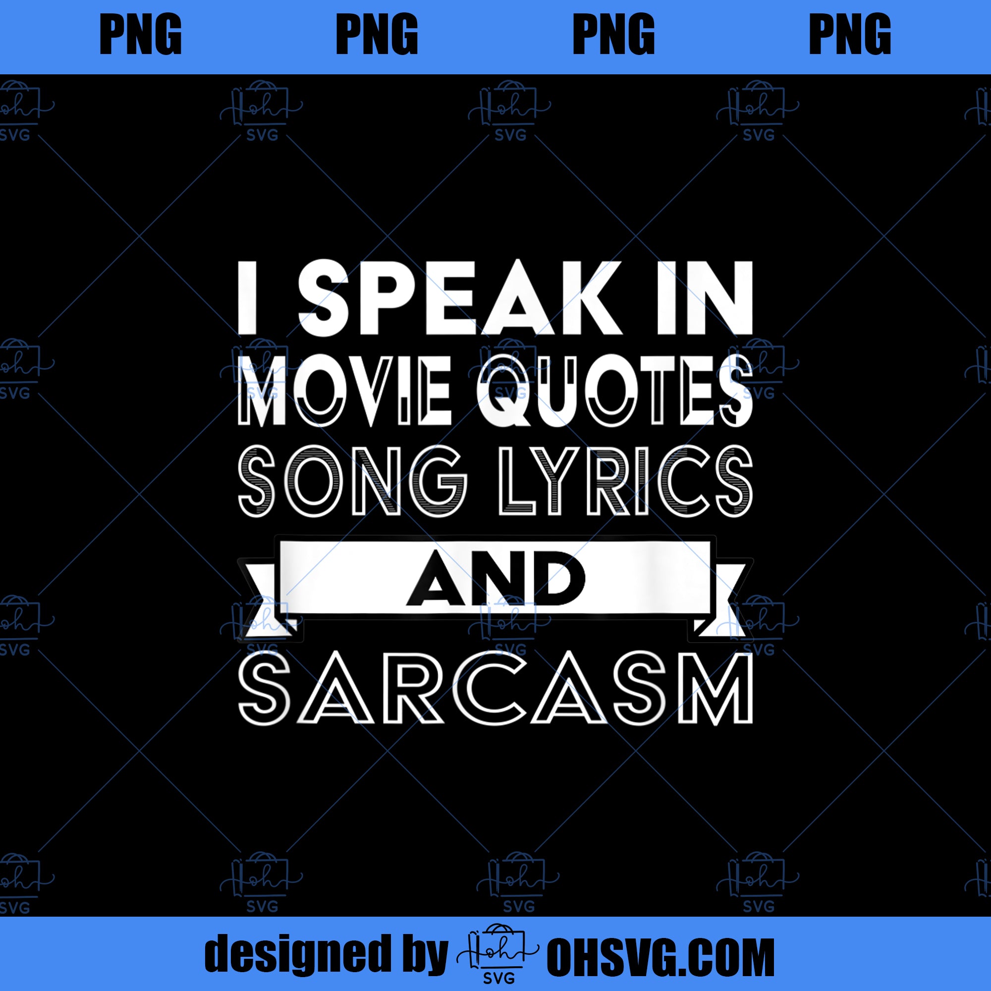 I Speak In Movie Quotes Song Lyrics and Sarcasm Funny PNG, Movies PNG, Sarcasm Funny PNG
